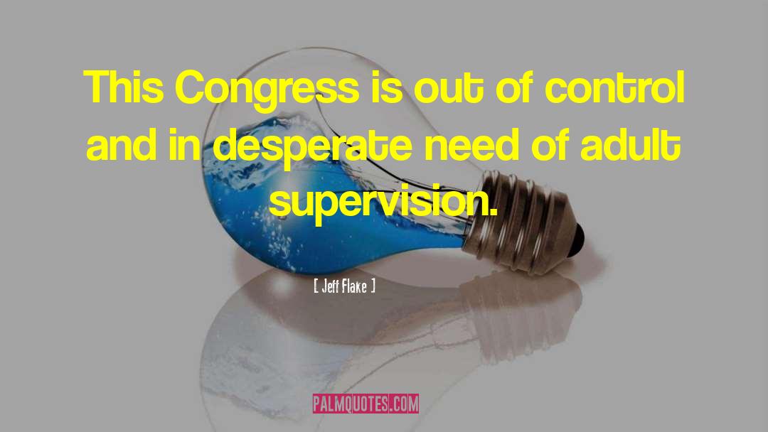 Supervision In Education quotes by Jeff Flake