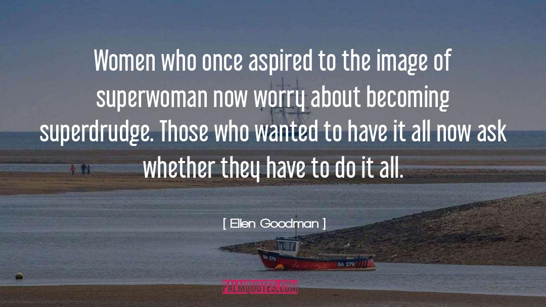 Superwoman quotes by Ellen Goodman
