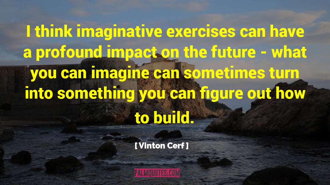 Supination Exercises quotes by Vinton Cerf