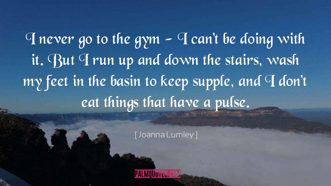 Supple quotes by Joanna Lumley