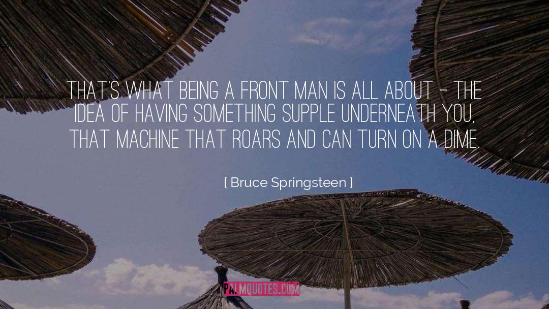 Supple quotes by Bruce Springsteen
