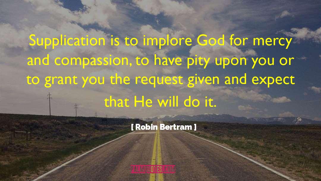 Supplication quotes by Robin Bertram