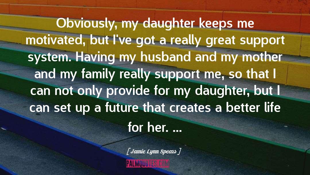 Support For My Daughter quotes by Jamie Lynn Spears
