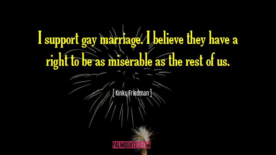 Support Gay Marriage quotes by Kinky Friedman