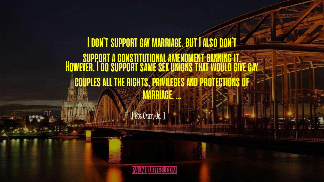 Support Gay Marriage quotes by Bob Casey, Jr.