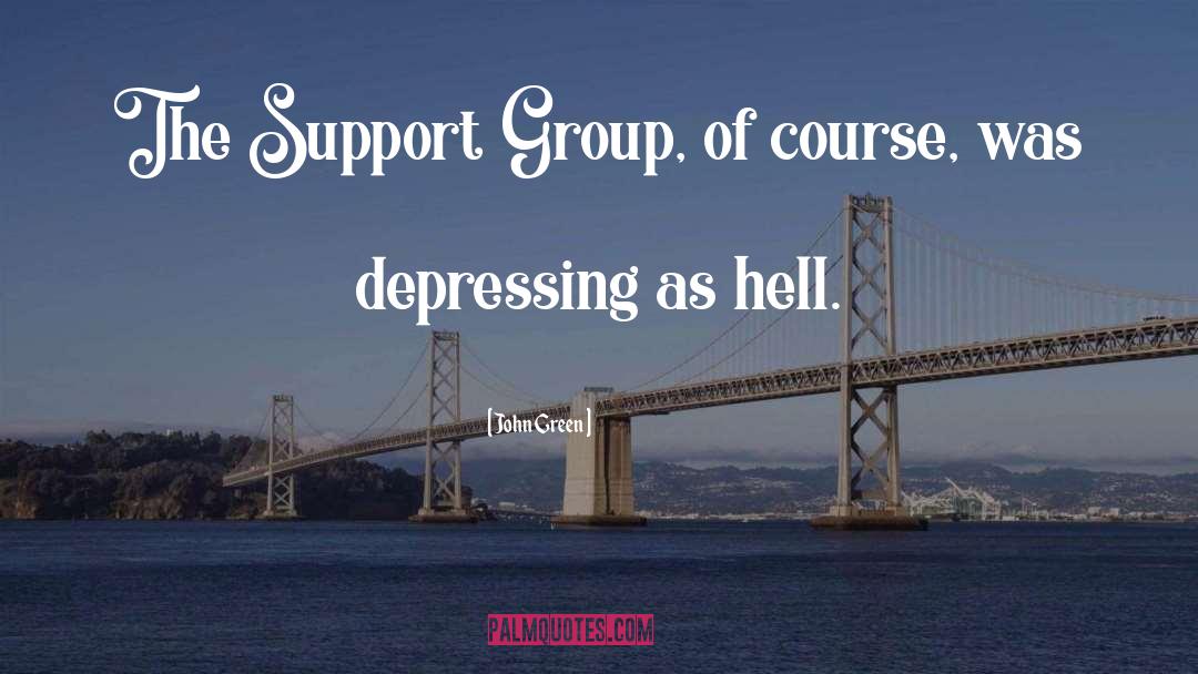 Support Group quotes by John Green