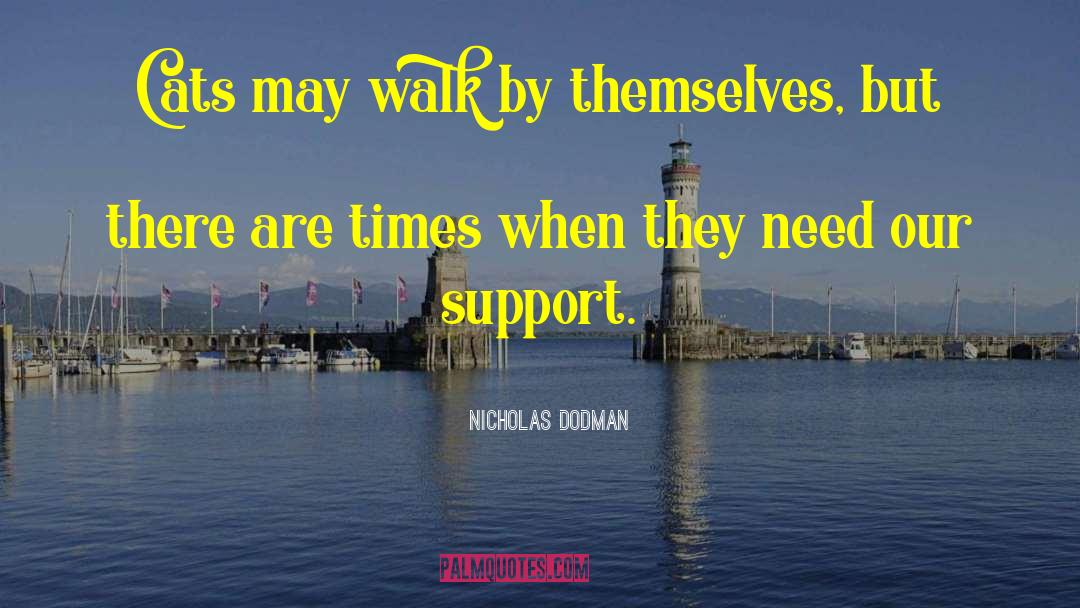 Support In Times Of Need quotes by Nicholas Dodman