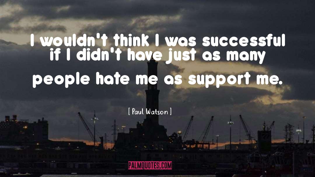 Support Me quotes by Paul Watson
