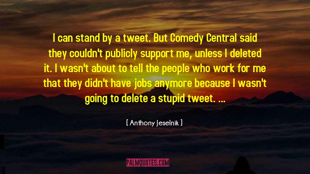 Support Me quotes by Anthony Jeselnik
