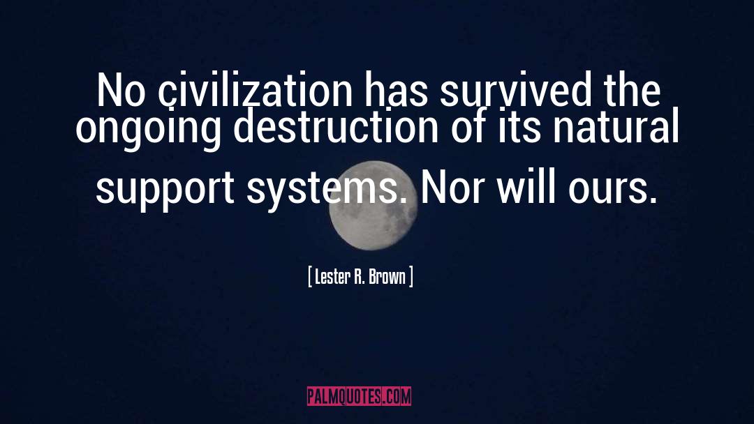 Support Systems quotes by Lester R. Brown