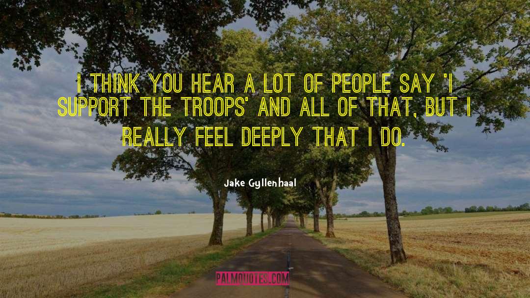 Support The Troops quotes by Jake Gyllenhaal