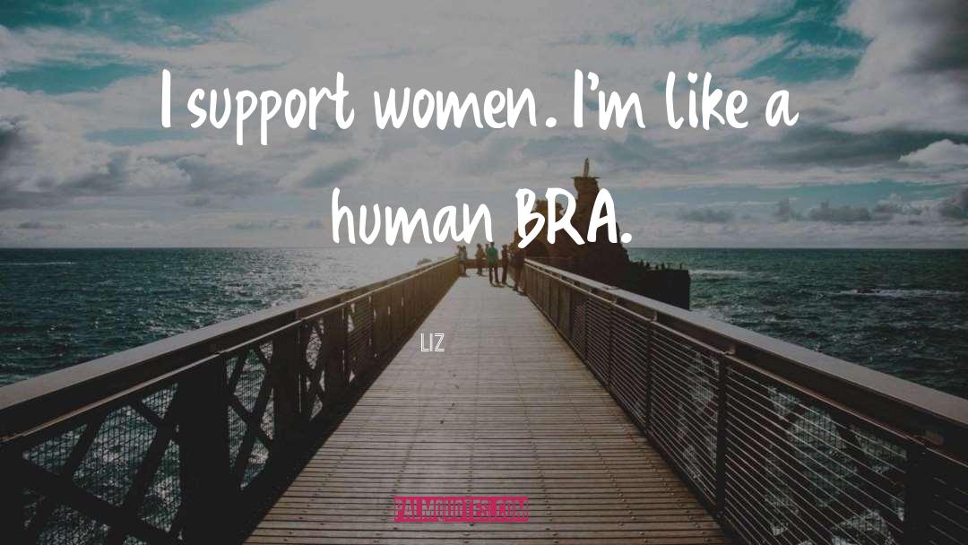 Support Women quotes by LIZ