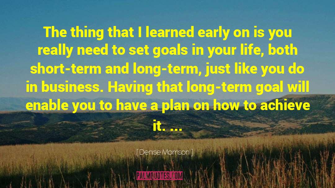 Support Your Long Term Goals quotes by Denise Morrison