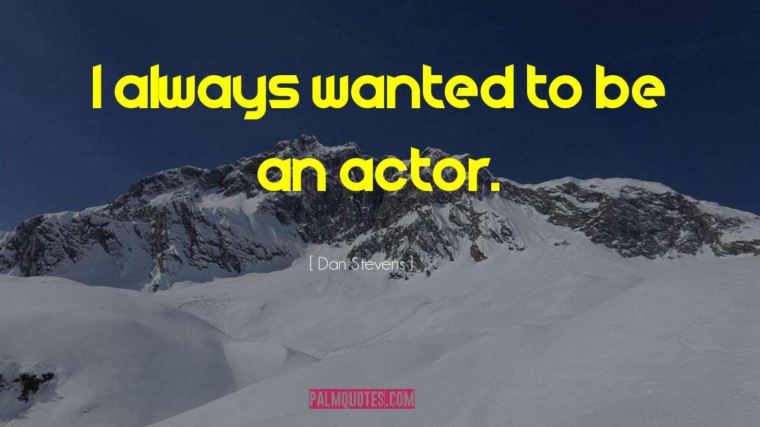 Supporting Actors quotes by Dan Stevens