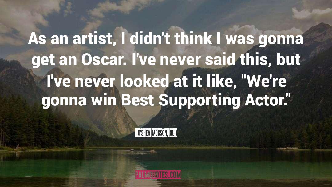 Supporting Actors quotes by O'Shea Jackson, Jr.