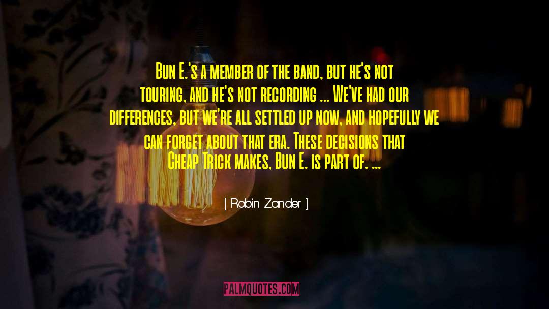 Supporting Decisions quotes by Robin Zander