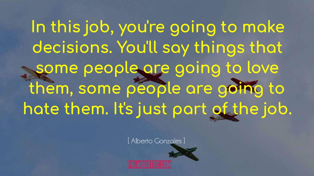Supporting Decisions quotes by Alberto Gonzales