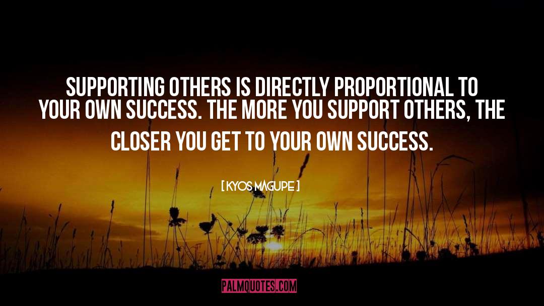 Supporting Others quotes by Kyos Magupe