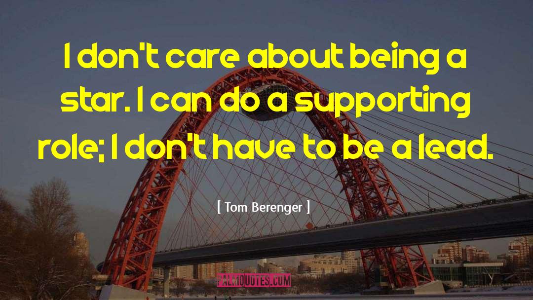 Supporting Roles quotes by Tom Berenger