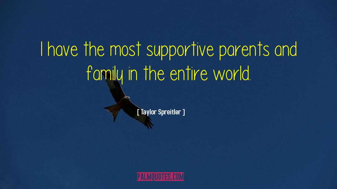 Supportive Parents quotes by Taylor Spreitler