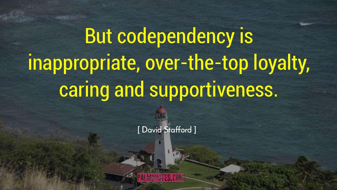 Supportiveness quotes by David Stafford