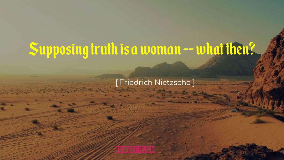 Supposing That quotes by Friedrich Nietzsche