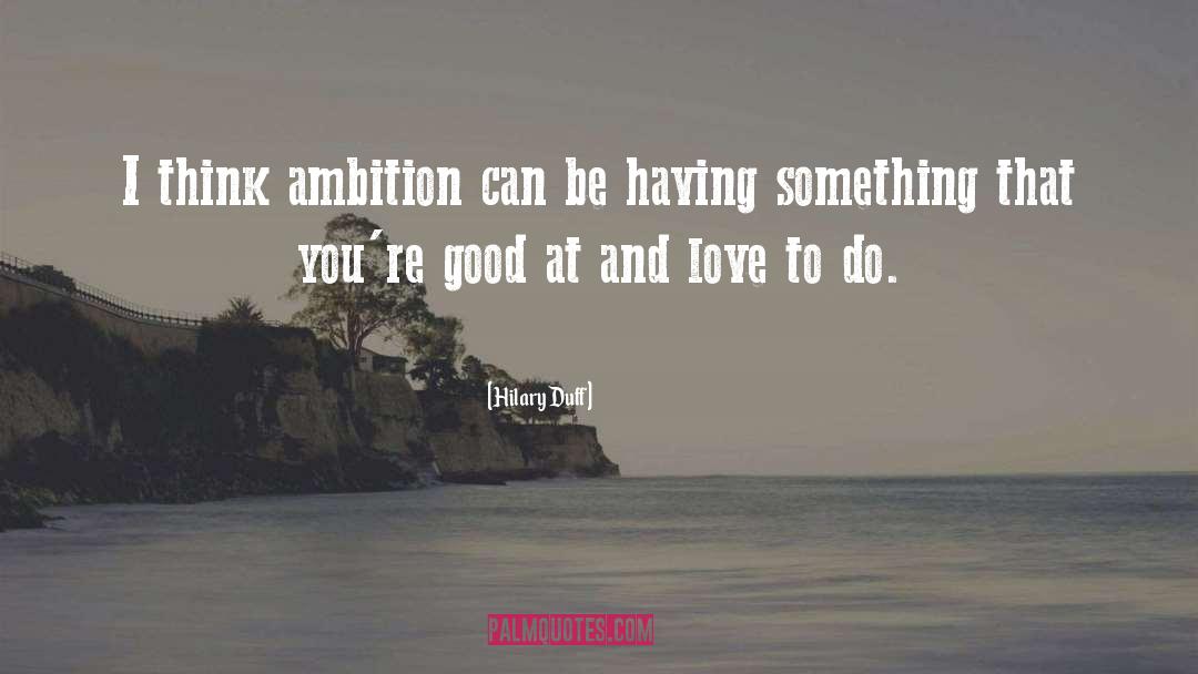 Supreme Ambition quotes by Hilary Duff