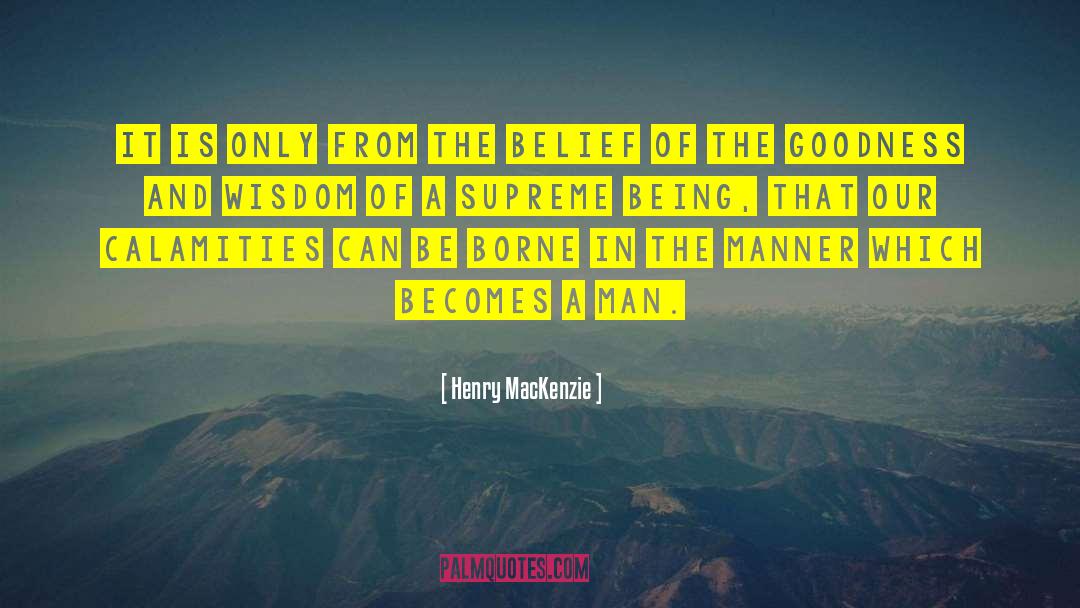 Supreme Being quotes by Henry MacKenzie