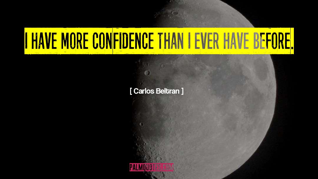 Supreme Confidence quotes by Carlos Beltran