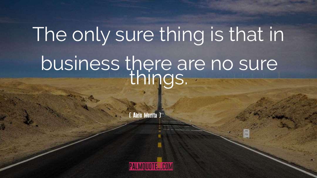 Sure Thing quotes by Akio Morita