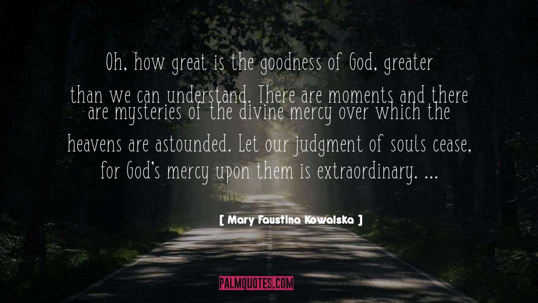 Surely Goodness And Mercy quotes by Mary Faustina Kowalska