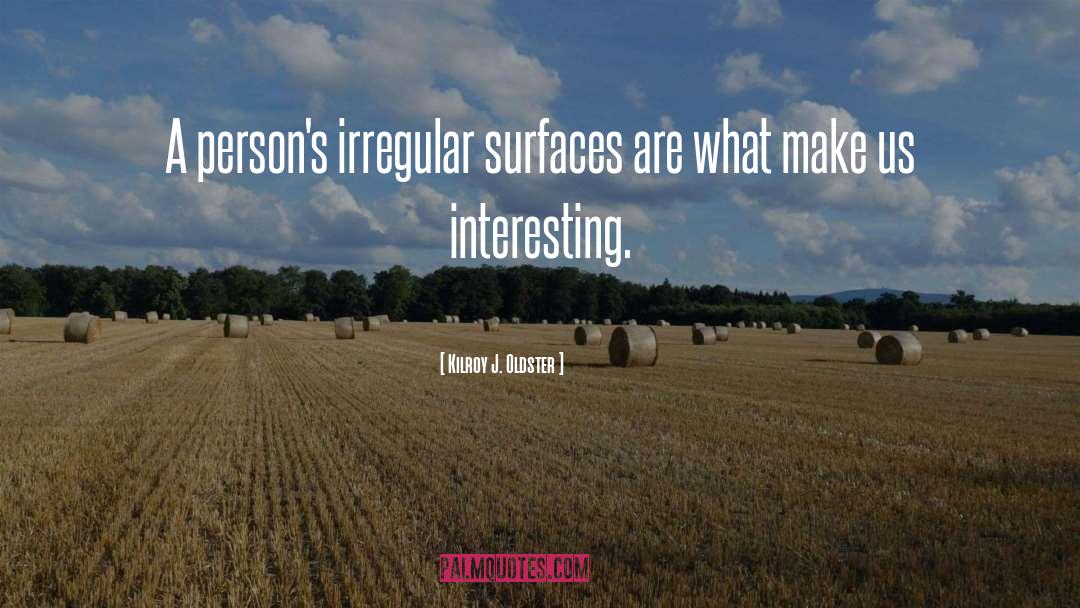 Surfaces quotes by Kilroy J. Oldster