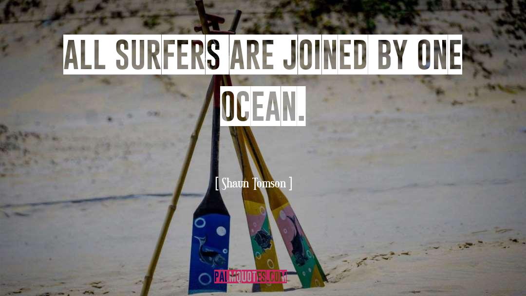 Surfers quotes by Shaun Tomson