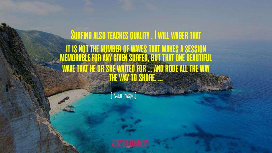 Surfing quotes by Shaun Tomson