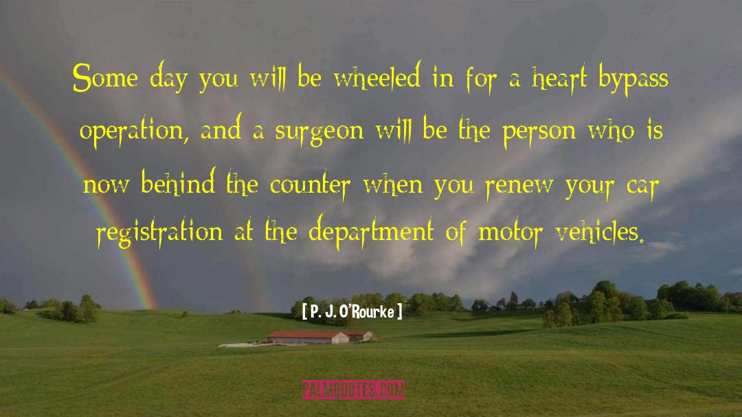 Surgeon quotes by P. J. O'Rourke