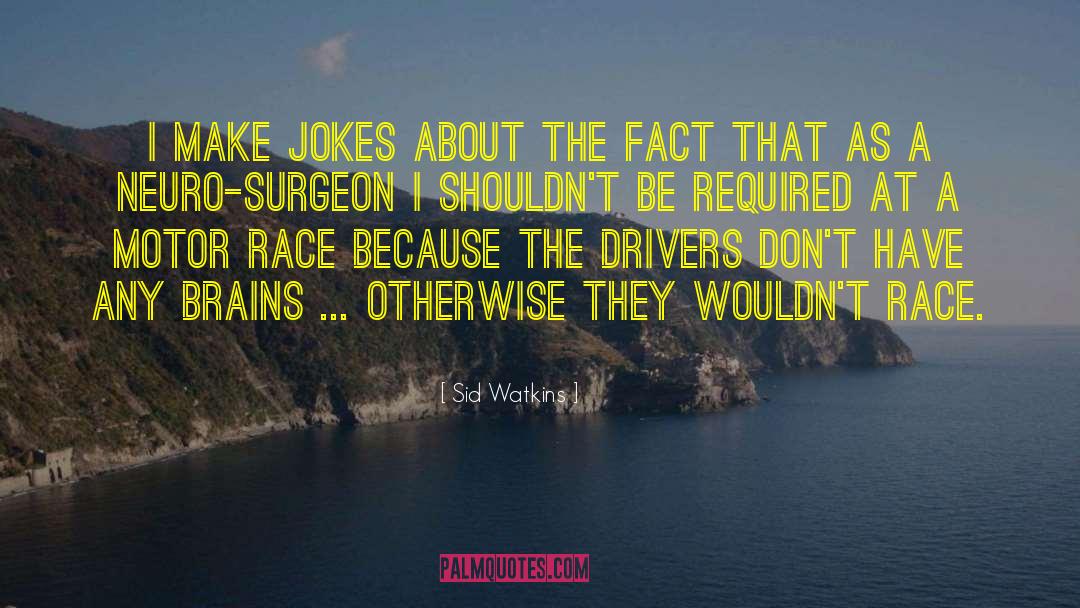 Surgeon quotes by Sid Watkins