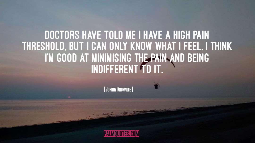 Surgeons Doctors quotes by Johnny Knoxville