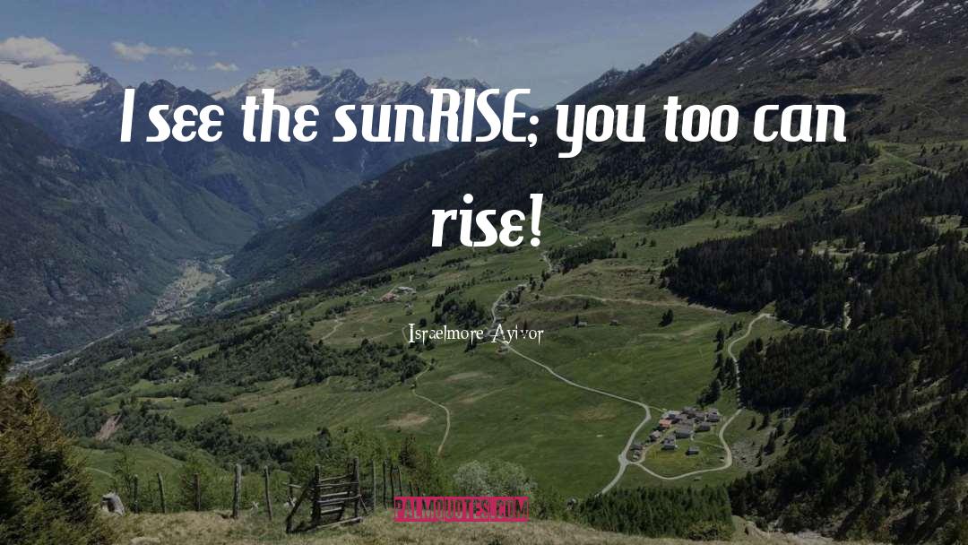 Surise quotes by Israelmore Ayivor