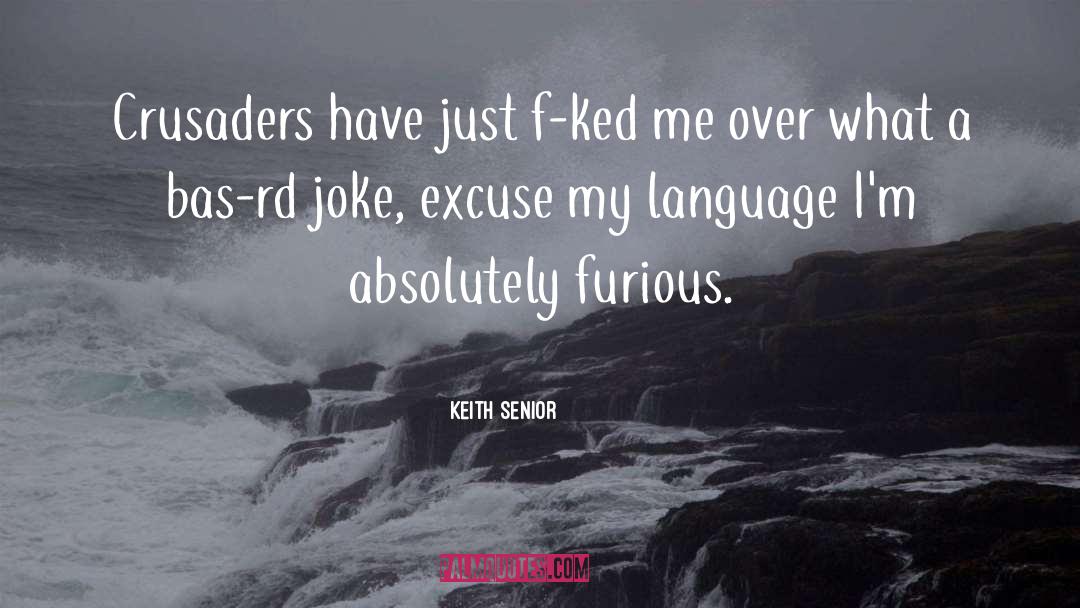 Surly Furious quotes by Keith Senior