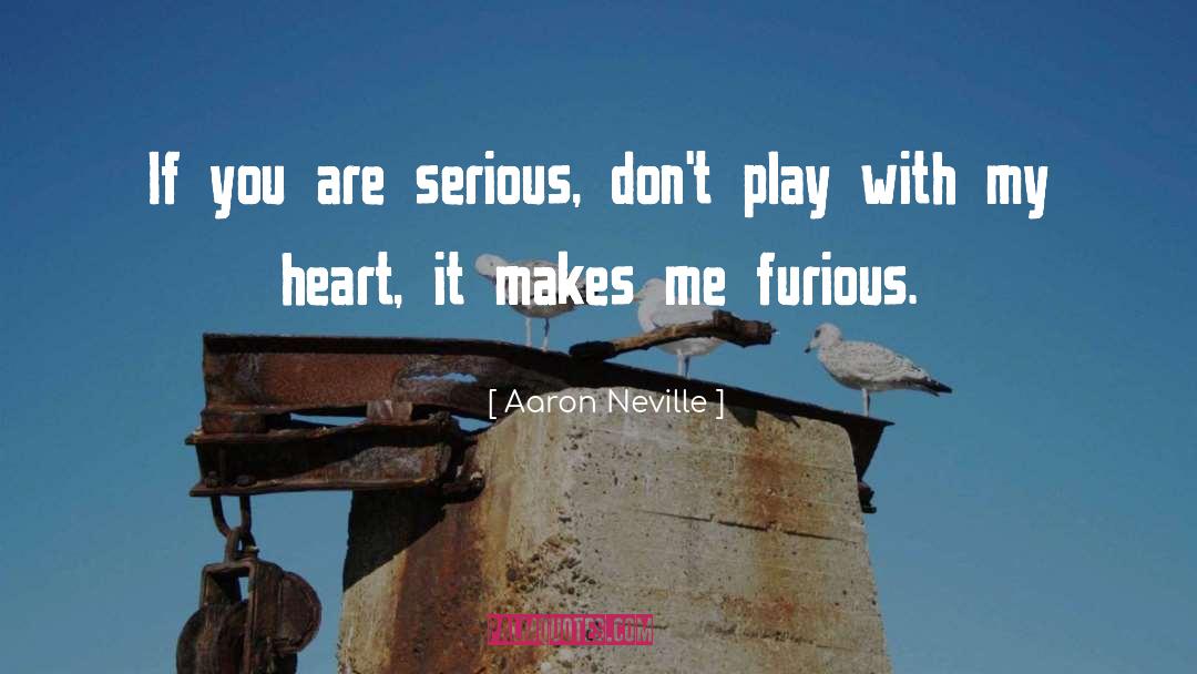 Surly Furious quotes by Aaron Neville