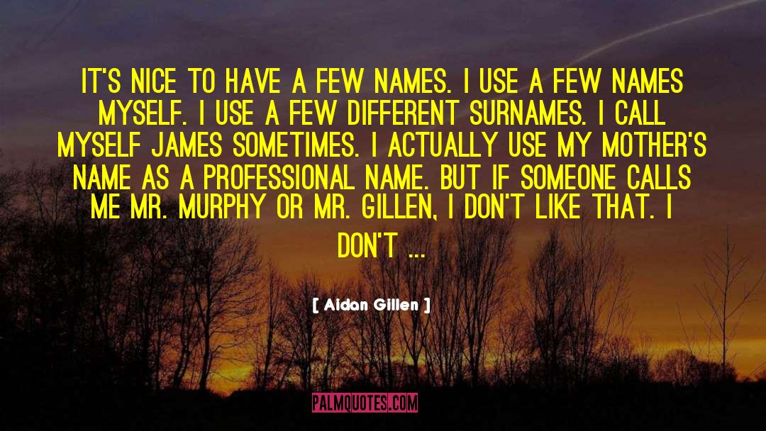 Surnames quotes by Aidan Gillen