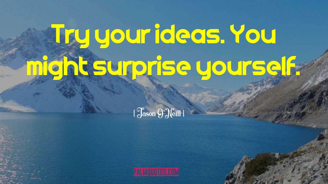 Surprise Yourself quotes by Jason O'Neill