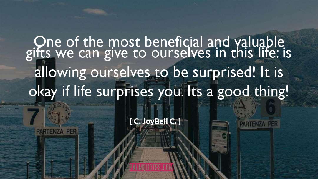 Surprised By Life quotes by C. JoyBell C.