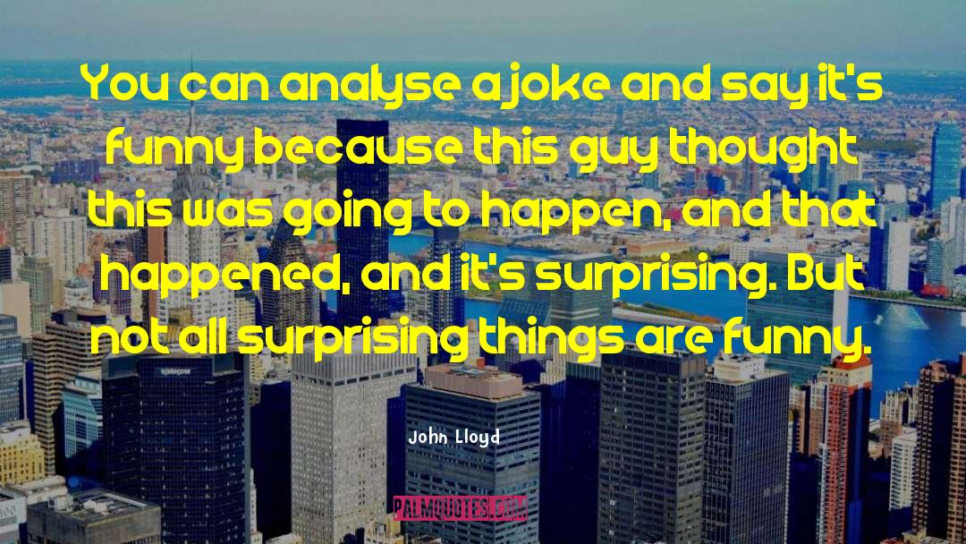 Surprising Things quotes by John Lloyd