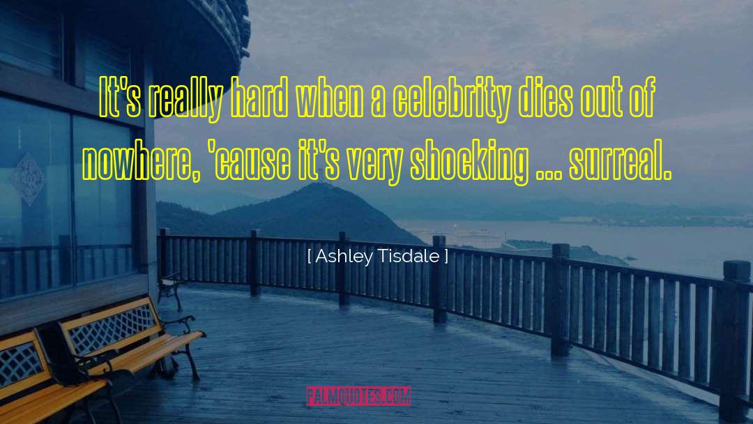 Surreal quotes by Ashley Tisdale