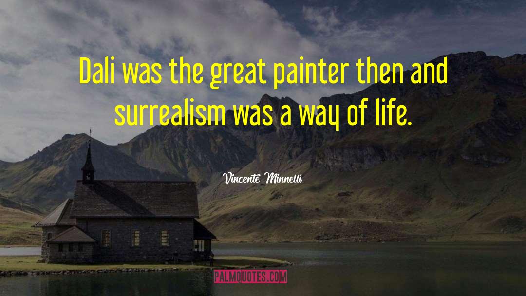 Surrealism quotes by Vincente Minnelli