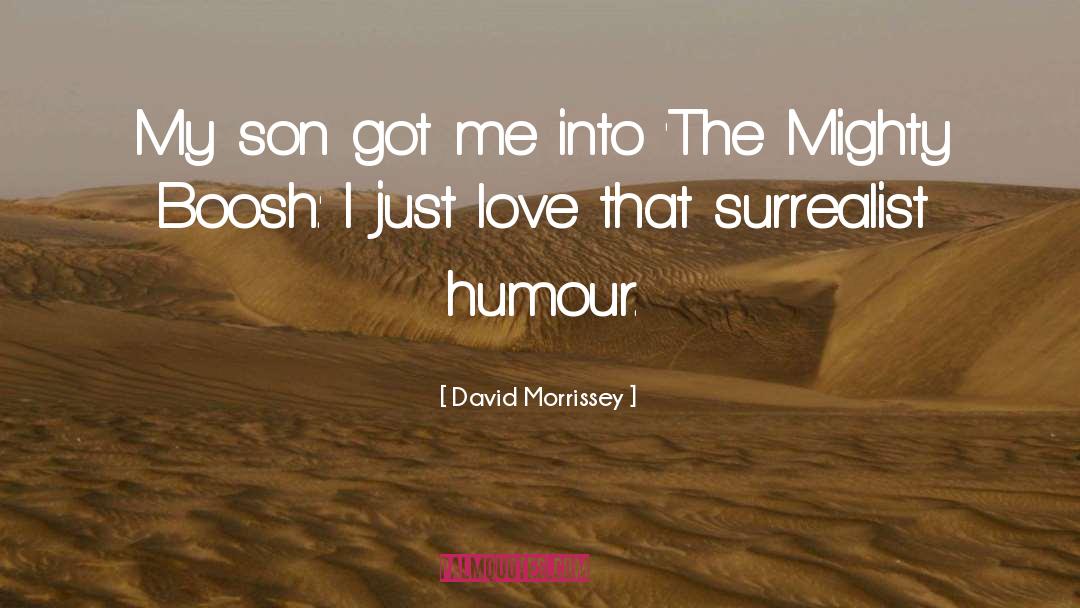 Surrealist quotes by David Morrissey