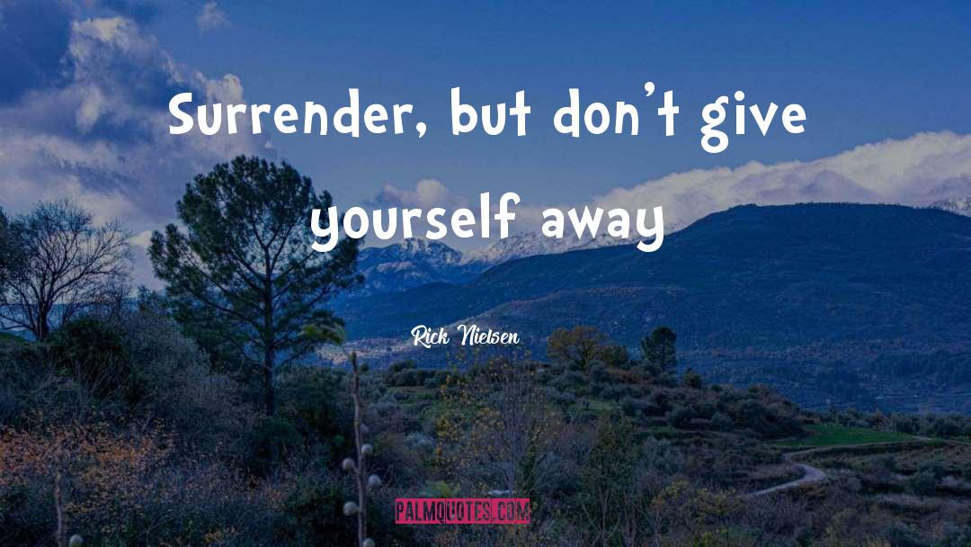 Surrender quotes by Rick Nielsen