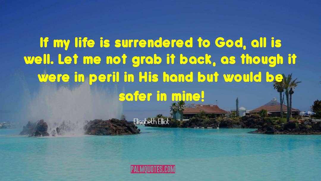 Surrendering To God quotes by Elisabeth Elliot