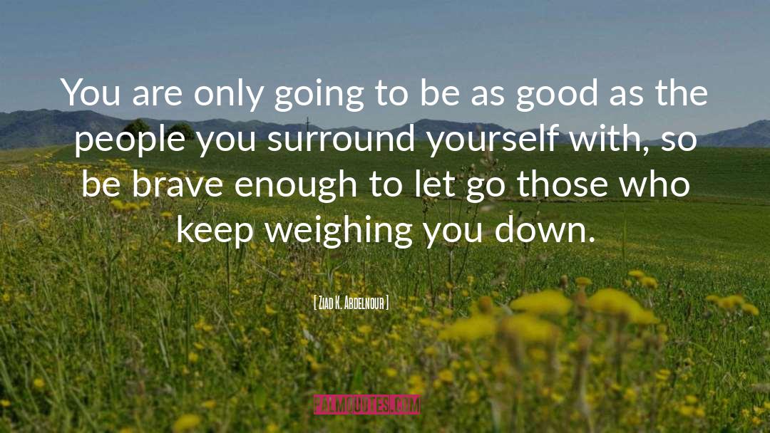 Surround Yourself quotes by Ziad K. Abdelnour